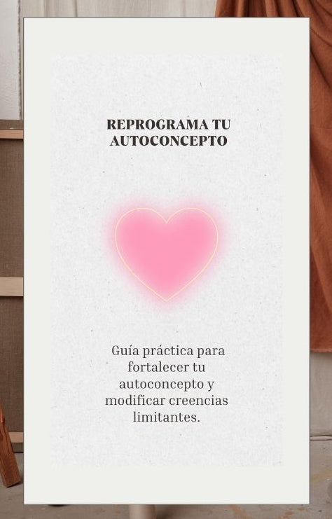 Reprograma tu autoconcepto: Guía práctica para fortalecer tu autoconcepto y modificar creencias limitantes.